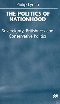 portada The Politics of Nationhood: Sovereignty, Britishness and Conservative Politics (en Inglés)