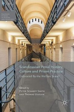 portada Scandinavian Penal History, Culture and Prison Practice: Embraced by the Welfare State? (en Inglés)