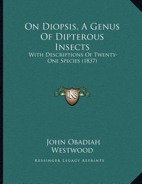 portada on diopsis, a genus of dipterous insects: with descriptions of twenty-one species (1837) (in English)