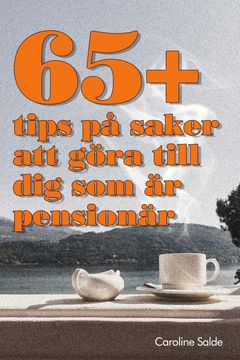 portada 65+ Tips på Saker att Göra Till dig som är Pensionär (in Swedish)