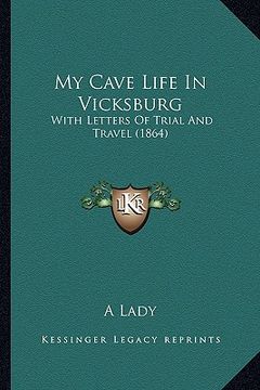 portada my cave life in vicksburg: with letters of trial and travel (1864) with letters of trial and travel (1864) (en Inglés)
