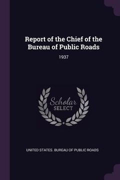 portada Report of the Chief of the Bureau of Public Roads: 1937 (en Inglés)