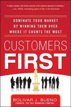 portada Customers First: Dominate Your Market by Winning Them Over Where it Counts the Most (en Inglés)