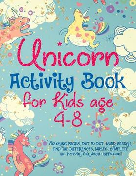 portada Unicorn Activity Book for Kids age 4-8: Coloring pages, dot to dot, word search, find the differences, mazes. complete the picture for much happiness!