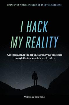portada I Hack My Reality: A Modern Handbook For Unleashing Your Greatness Through The Immutable Laws of Consciousness (en Inglés)