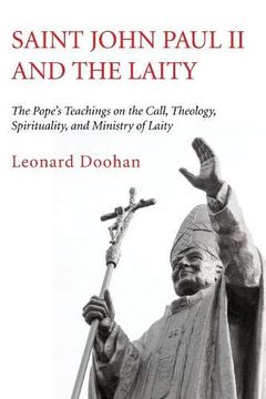 portada Saint John Paul ii and the Laity: The Pope's Teachings on the Call, Theology, Spirituality, and Ministry of Laity 