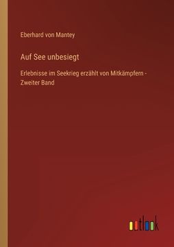 portada Auf See unbesiegt: Erlebnisse im Seekrieg erzählt von Mitkämpfern - Zweiter Band (in German)