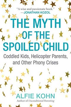 portada The Myth of the Spoiled Child: Coddled Kids, Helicopter Parents, and Other Phony Crises (en Inglés)