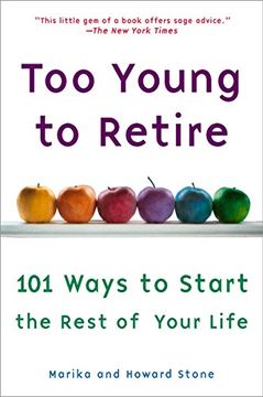 portada Too Young to Retire: 101 Ways to Start the Rest of Your Life (in English)