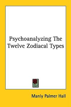 portada psychoanalyzing the twelve zodiacal types (en Inglés)