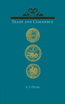portada Trade and Commerce: With Some Account of our Coinage, Weights and Measures, Banks and Exchanges (in English)