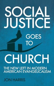 portada Social Justice Goes To Church: The New Left in Modern American Evangelicalism (en Inglés)