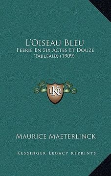 portada l'oiseau bleu: feerie en six actes et douze tableaux (1909) (en Inglés)
