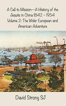 portada A Call to Mission - A History of the Jesuits in China 1842-1954: Volume 2: The Wider European and American Adventure (en Inglés)