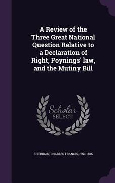 portada A Review of the Three Great National Question Relative to a Declaration of Right, Poynings' law, and the Mutiny Bill (in English)