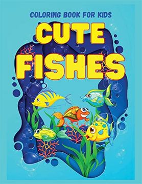 portada CUTE FISHES Coloring Book for Kids: Perfect Gift for any Occasion Ι Cute and Happy Fish Coloring Book for Kids Age 4-9 Fun Coloring Pages Explore (en Inglés)