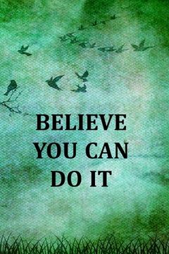 portada Believe You Can Do It: College Ruled Notebook With Motivational Sayings To Inspire You On Every Page - Birds And Tree On A Green Vintage Back (in English)