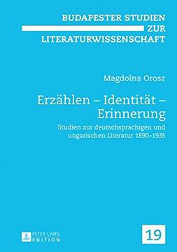 portada Erzählen - Identität - Erinnerung: Studien zur deutschsprachigen und ungarischen Literatur 1890-1935 (Budapester Studien Zur Literaturwissenschaft)