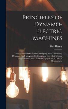 portada Principles of Dynamo-electric Machines: and Practical Directions for Designing and Constructing Dynamos: With an Appendix Containing Several Articles (en Inglés)