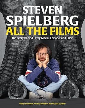 portada Steven Spielberg all the Films: The Story Behind Every Movie, Episode, and Short 