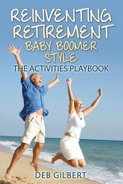 portada Reinventing Retirement Baby Boomer Style: The Activities Playbook (en Inglés)