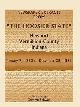 portada newspaper extracts from "the hoosier state," newport, vermillion county, indiana, january 7,1880 to december 28, 1881 (en Inglés)