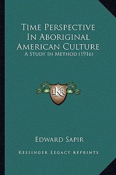 portada time perspective in aboriginal american culture: a study in method (1916) (in English)
