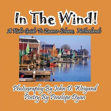 portada In The Wind! A Kid's Guide To Zaanse Schans, Netherlands (en Inglés)