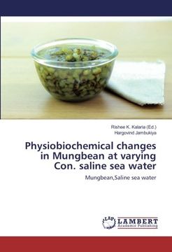 portada Physiobiochemical Changes in Mungbean at Varying Con. Saline sea Water: Mungbean,Saline sea Water (en Inglés)