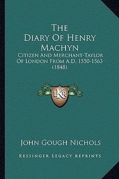portada the diary of henry machyn the diary of henry machyn: citizen and merchant-taylor of london from a.d. 1550-1563 (1citizen and merchant-taylor of london