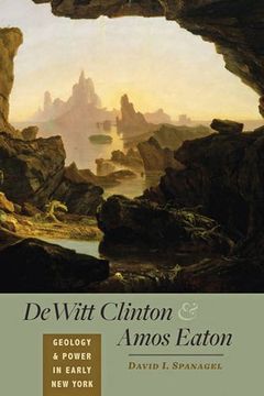 portada Dewitt Clinton and Amos Eaton: Geology and Power in Early new York (en Inglés)