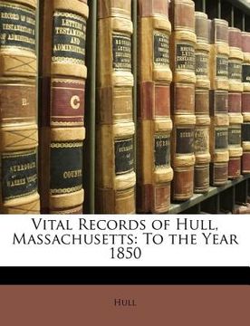 portada vital records of hull, massachusetts: to the year 1850 (en Inglés)