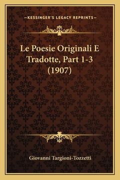 portada Le Poesie Originali E Tradotte, Part 1-3 (1907) (en Italiano)
