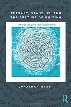 portada Therapy, Stand-Up, and the Gesture of Writing: Towards Creative-Relational Inquiry (Writing Lives: Ethnographic Narratives) (en Inglés)