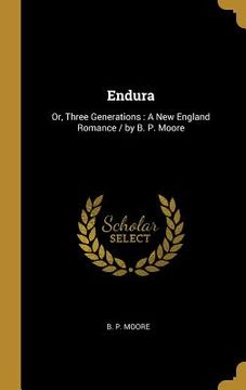 portada Endura: Or, Three Generations: A New England Romance / by B. P. Moore (en Inglés)