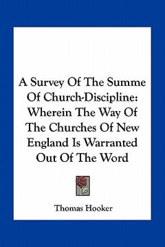 portada a survey of the summe of church-discipline: wherein the way of the churches of new england is warranted out of the word (en Inglés)