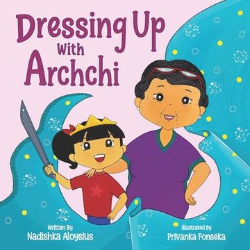 portada Dressing Up with Archchi: A diverse picture book about playtime with Grandma (en Inglés)