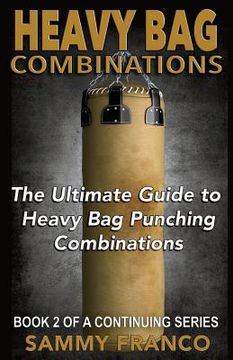 portada Heavy Bag Combinations: The Ultimate Guide to Heavy Bag Punching Combinations (en Inglés)