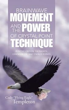 portada Brainwave Movement and The Power of Crystal Point Technique: Positive Crystal Thoughts. Essential oil and energy points