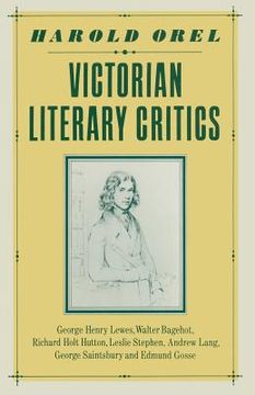 portada Victorian Literary Critics: George Henry Lewes, Walter Bagehot, Richard Holt Hutton, Leslie Stephen, Andrew Lang, George Saintsbury and Edmund Gos