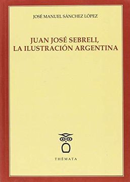 portada Juan José Sebreli, la Ilustración Argentina: 33 (Pensamiento)