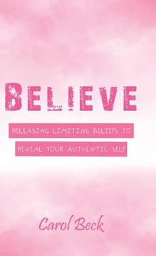 portada Believe: Releasing Limiting Beliefs to Reveal Your Authentic Self (en Inglés)