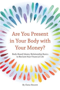 portada Are You Present in Your Body with Your Money?: Body-Based Money Relationship Basics to Reclaim Your Financial Life (en Inglés)