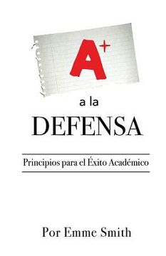 portada A La Defensa: Principios Para El Exito Academico (spanish Edition)