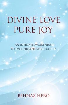portada Divine Love, Pure Joy: An Intimate Awakening to Ever-Present Spirit Guides (en Inglés)