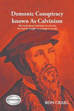 portada Demonic Conspiracy Known As Calvinism: The truth about Calvinism no one else has had the insight or courage to reveal! (en Inglés)