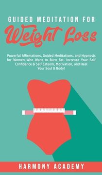portada Guided Meditation for Weight Loss: Powerful Affirmations, Guided Meditations, and Hypnosis for Women Who Want to Burn Fat. Increase Your Self Confiden (en Inglés)