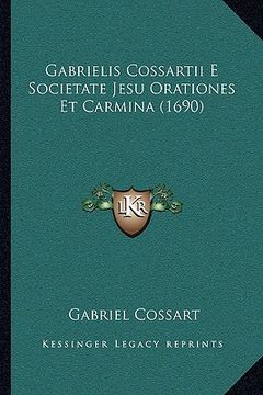 portada Gabrielis Cossartii E Societate Jesu Orationes Et Carmina (1690) (en Latin)