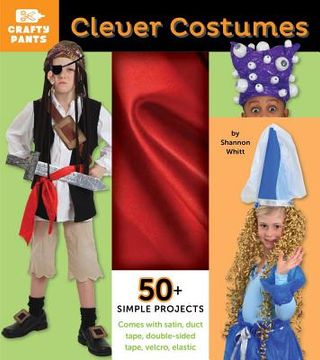 portada Clever Costumes, 4: Crafty Pants [With Red Satin, Duct Tape, Elastic Cord, Fasteners] (en Inglés)