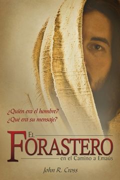 portada El Forastero En El Camino A Emaús: ¿Quién era el hombre? ¿Qué era su mensaje? (in Spanish)
